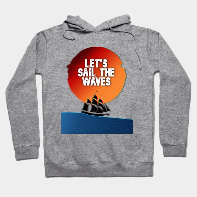 LET'S SAIL THE WAVES Hoodie by positiveartstore